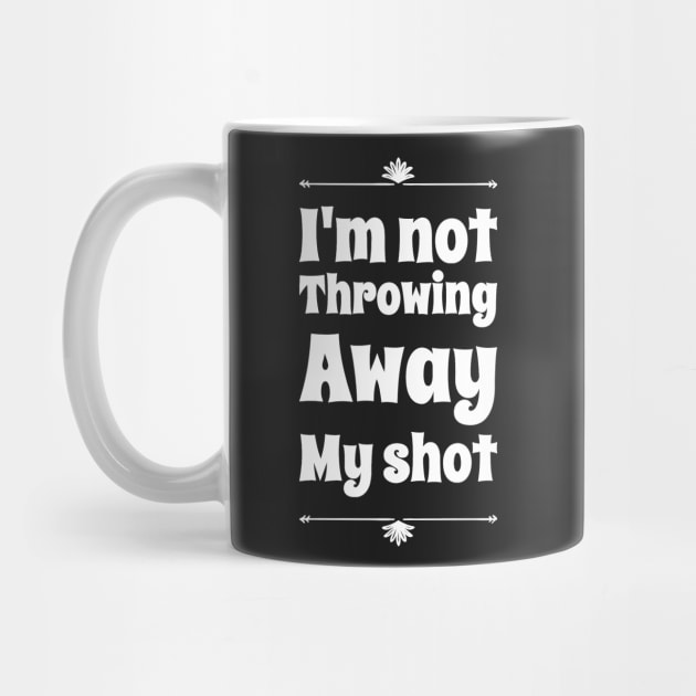 I'm not throwing away my shot by captainmood